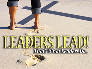 LEADERS LEAD: That's What Leaders Do...