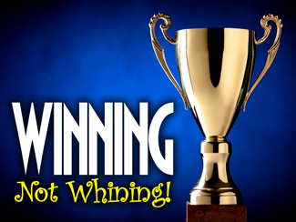 Winning Not Whining!
